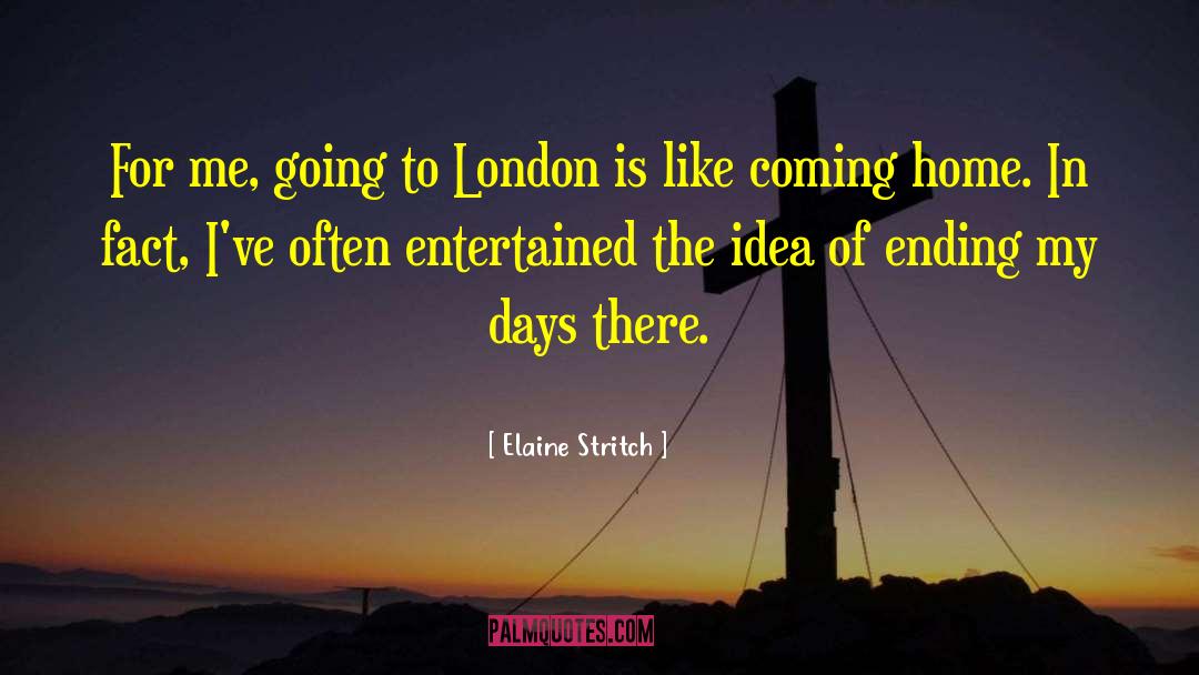 Elaine Stritch Quotes: For me, going to London
