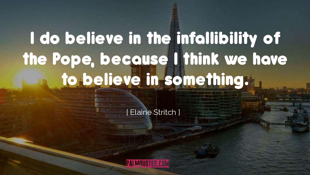 Elaine Stritch Quotes: I do believe in the