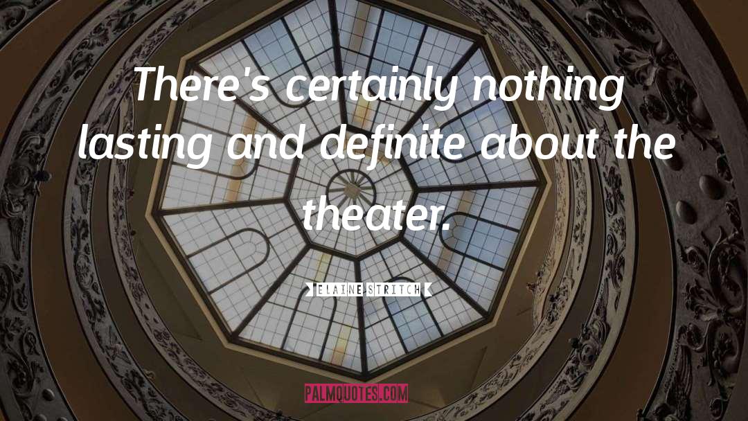 Elaine Stritch Quotes: There's certainly nothing lasting and