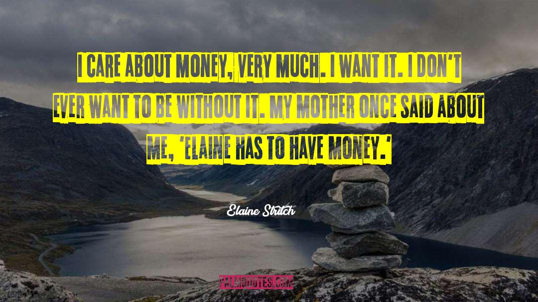 Elaine Stritch Quotes: I care about money, very