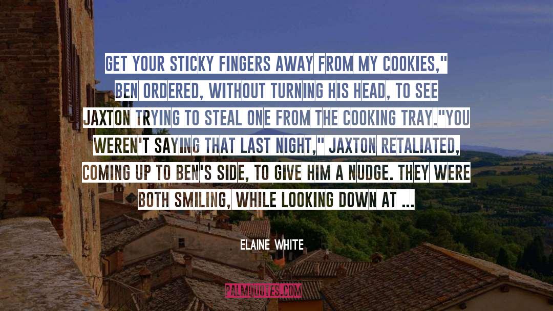 Elaine White Quotes: Get your sticky fingers away