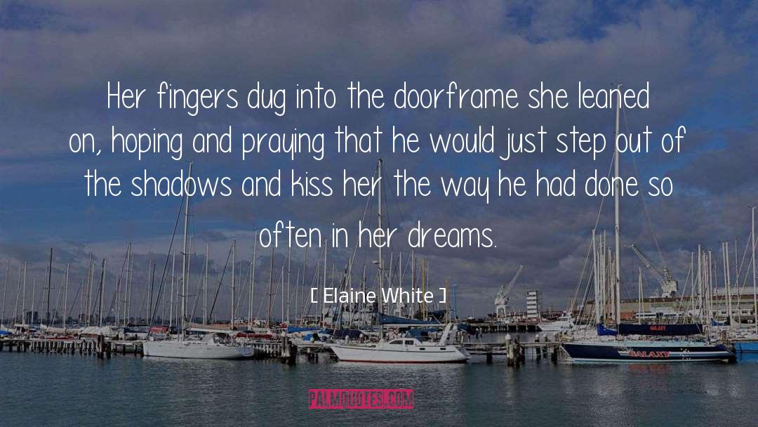 Elaine White Quotes: Her fingers dug into the