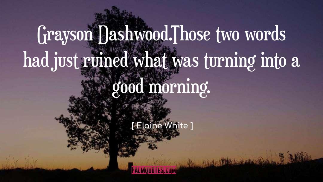 Elaine White Quotes: Grayson Dashwood.<br>Those two words had