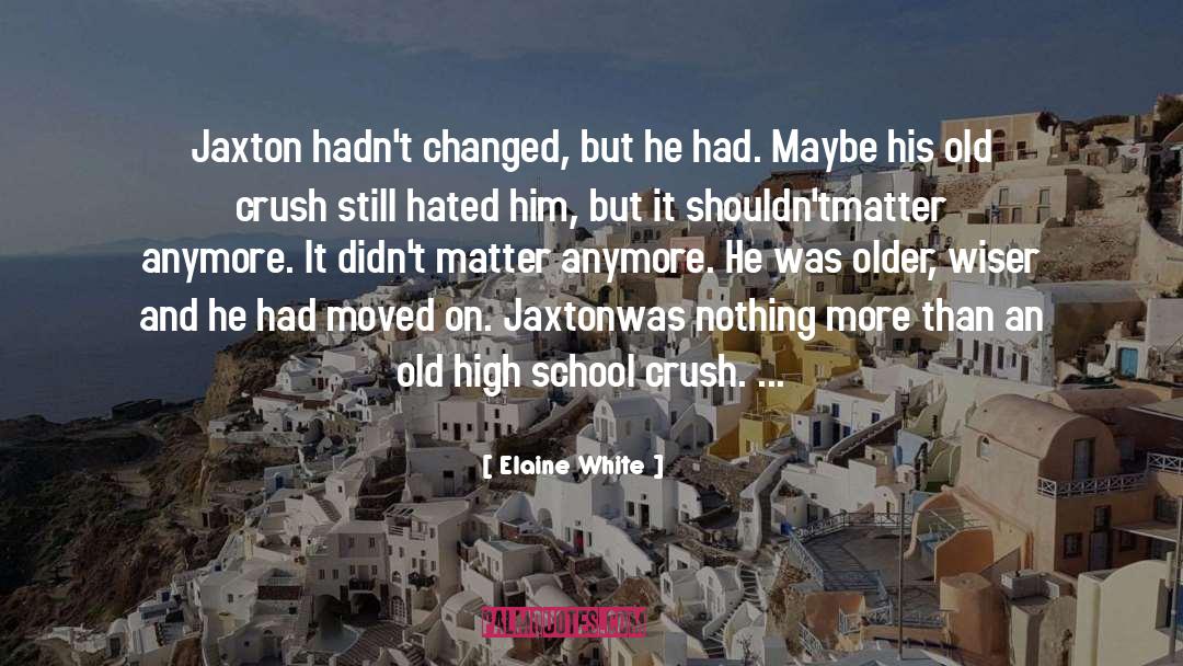 Elaine White Quotes: Jaxton hadn't changed, but he