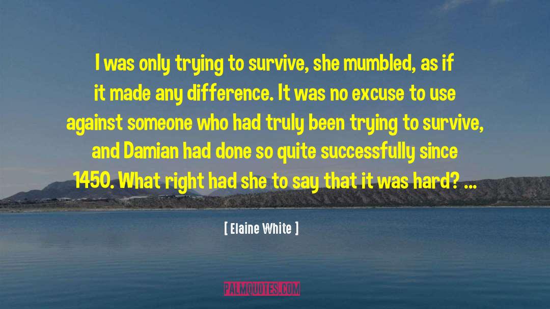 Elaine White Quotes: I was only trying to