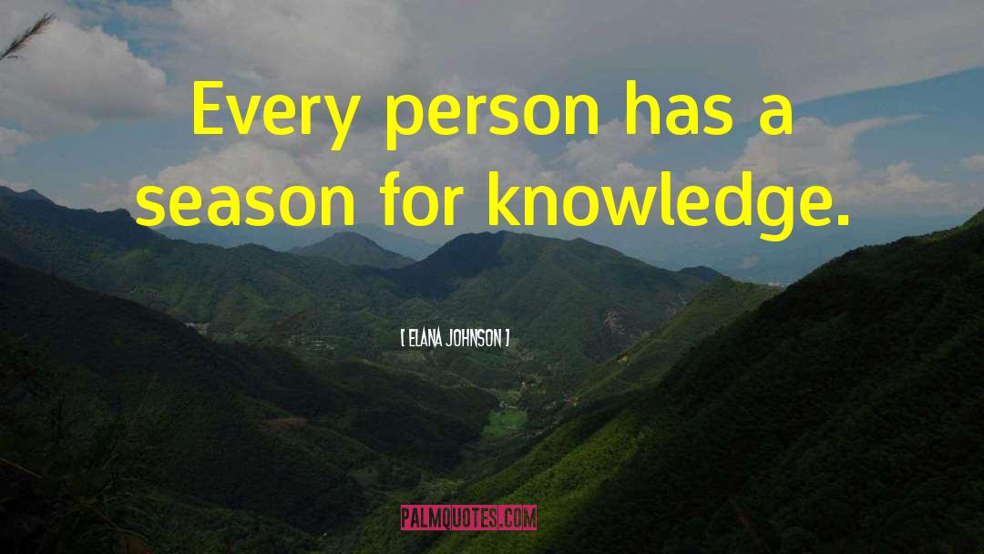 Elana Johnson Quotes: Every person has a season