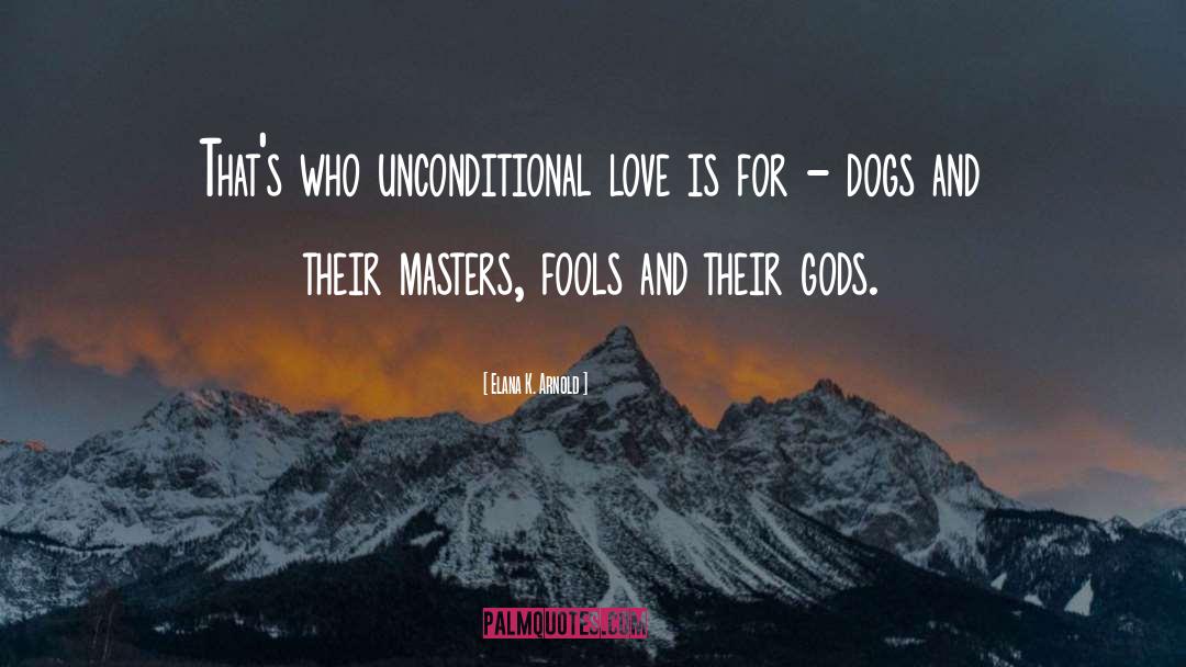 Elana K. Arnold Quotes: That's who unconditional love is