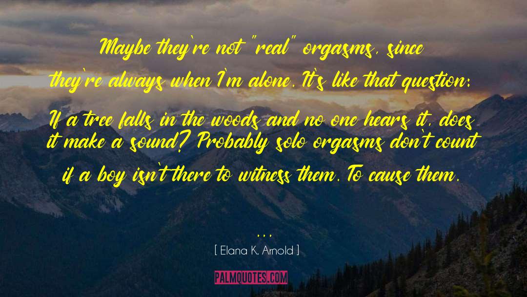 Elana K. Arnold Quotes: Maybe they're not 