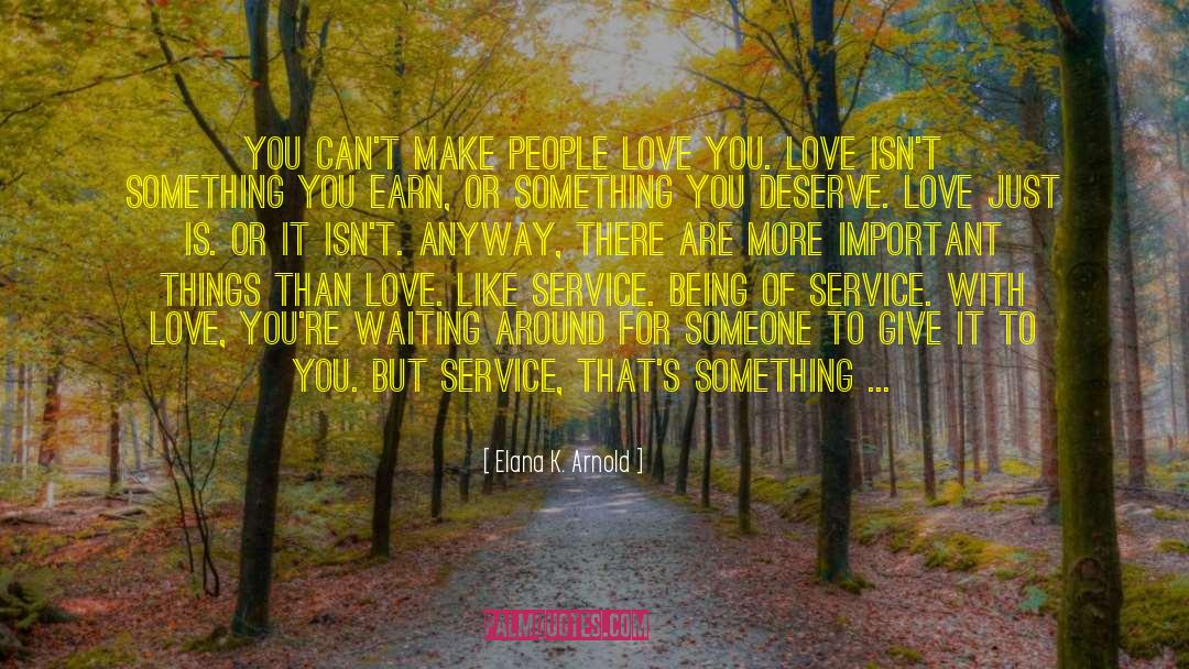 Elana K. Arnold Quotes: You can't make people love