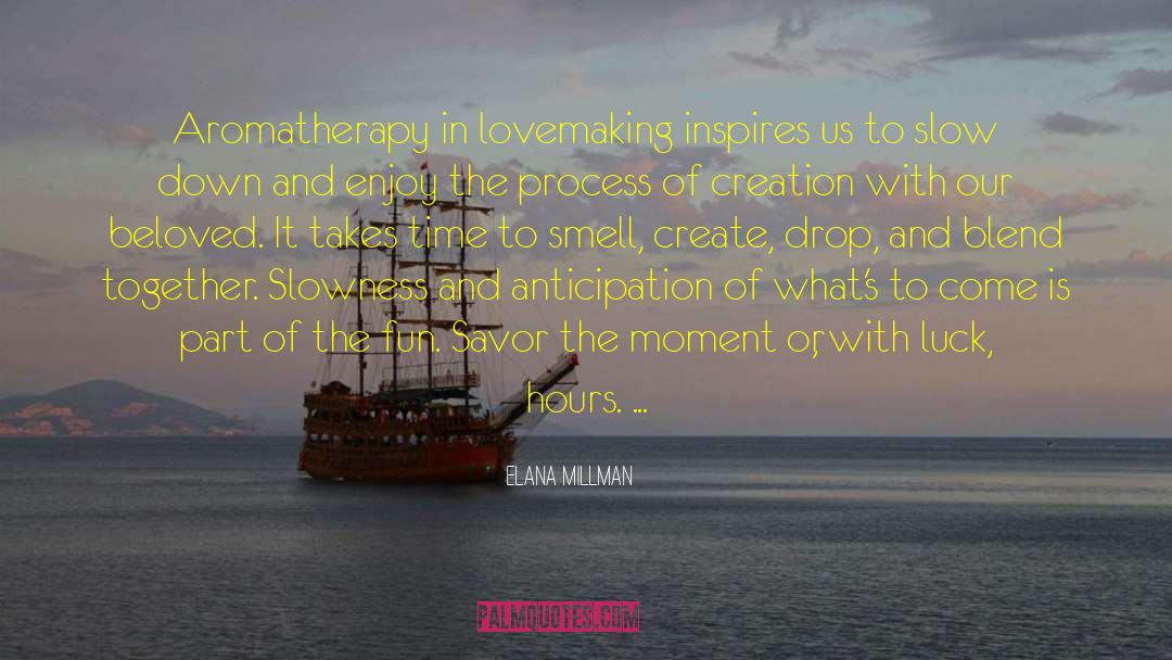 Elana Millman Quotes: Aromatherapy in lovemaking inspires us