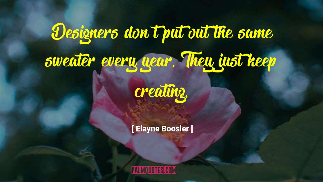Elayne Boosler Quotes: Designers don't put out the