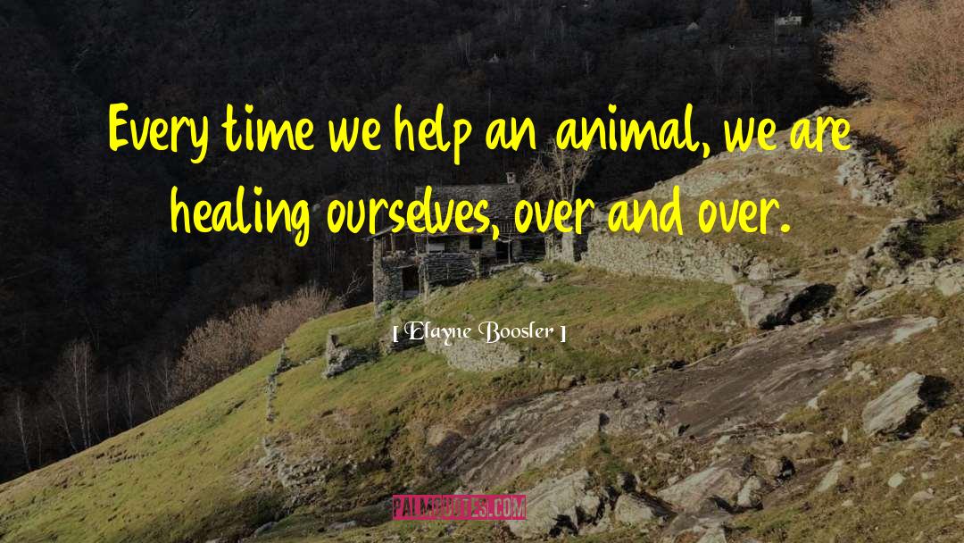 Elayne Boosler Quotes: Every time we help an