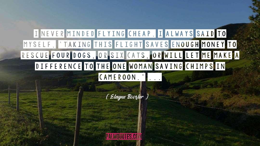 Elayne Boosler Quotes: I never minded flying cheap.
