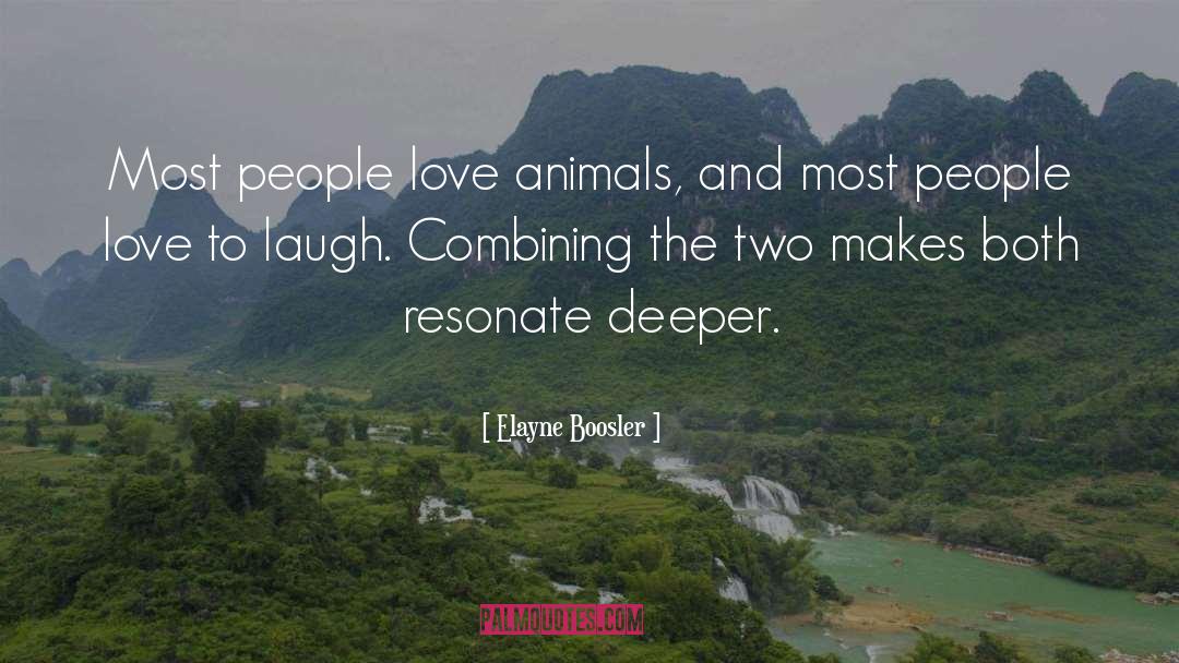 Elayne Boosler Quotes: Most people love animals, and