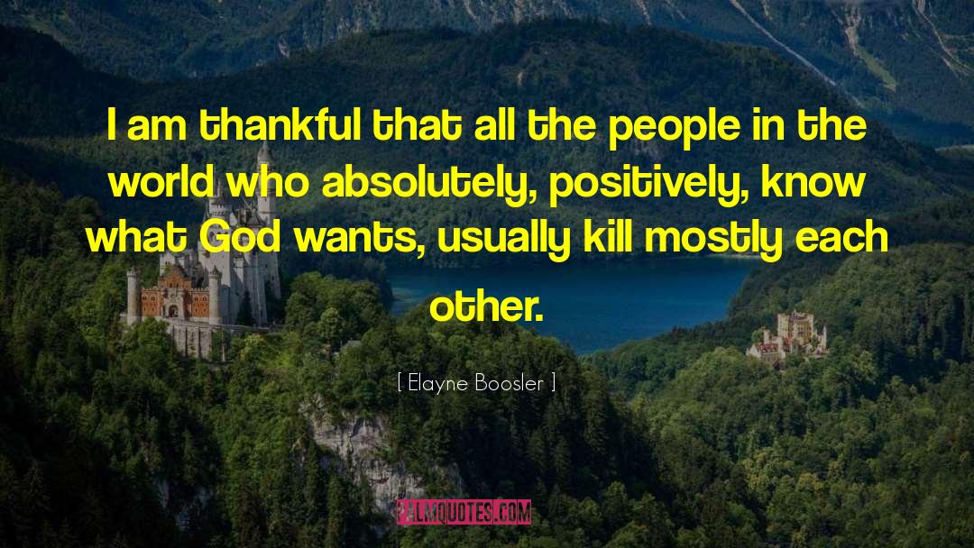 Elayne Boosler Quotes: I am thankful that all
