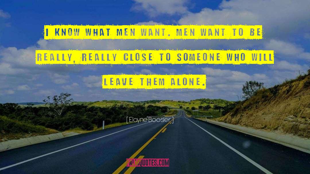 Elayne Boosler Quotes: I know what men want.