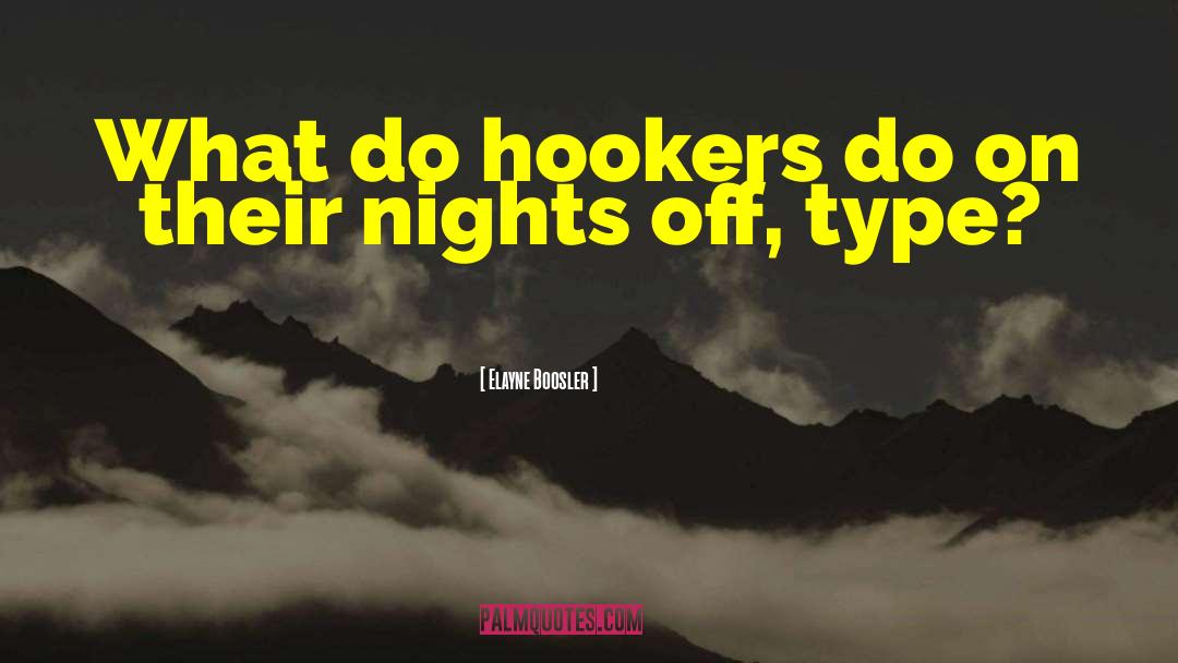 Elayne Boosler Quotes: What do hookers do on
