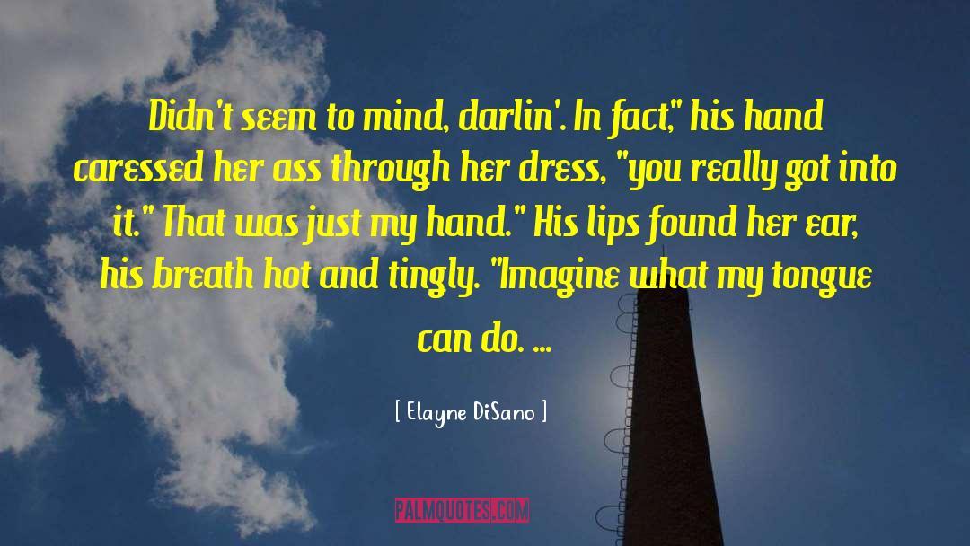 Elayne DiSano Quotes: Didn't seem to mind, darlin'.