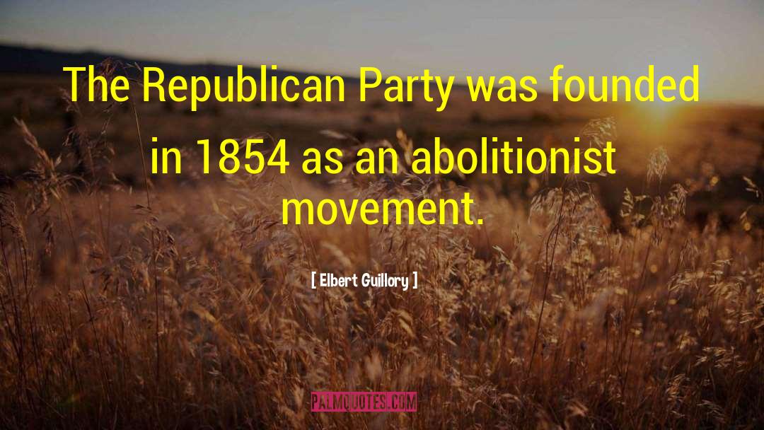 Elbert Guillory Quotes: The Republican Party was founded