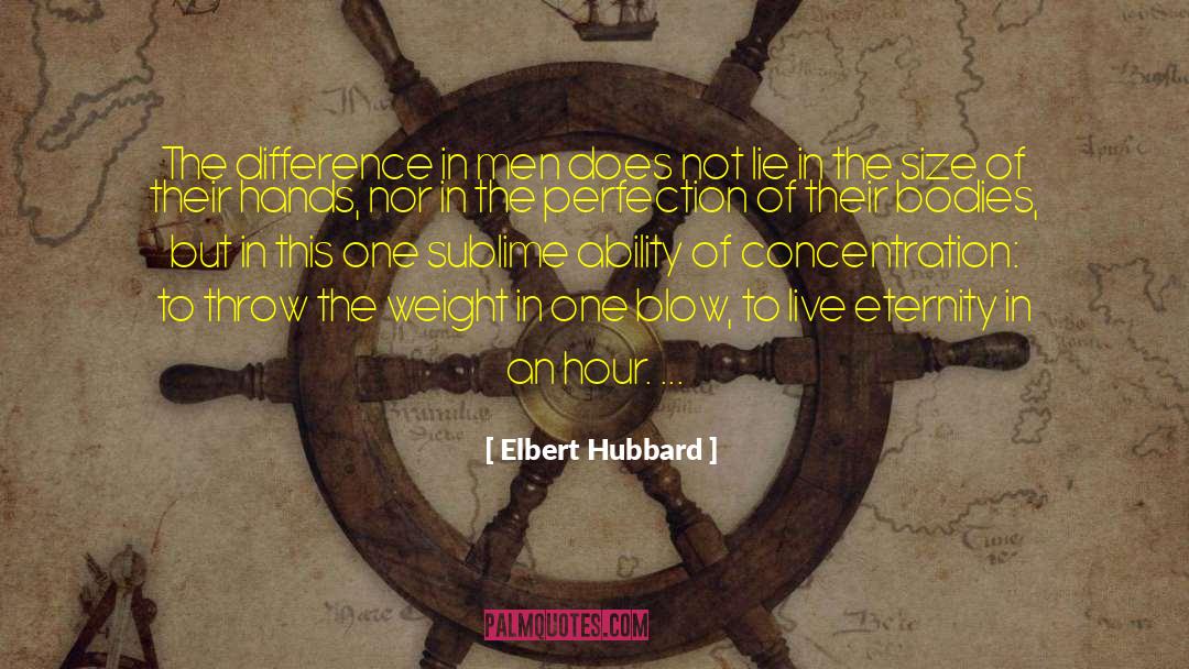 Elbert Hubbard Quotes: The difference in men does