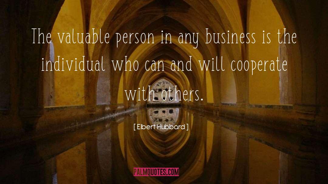 Elbert Hubbard Quotes: The valuable person in any