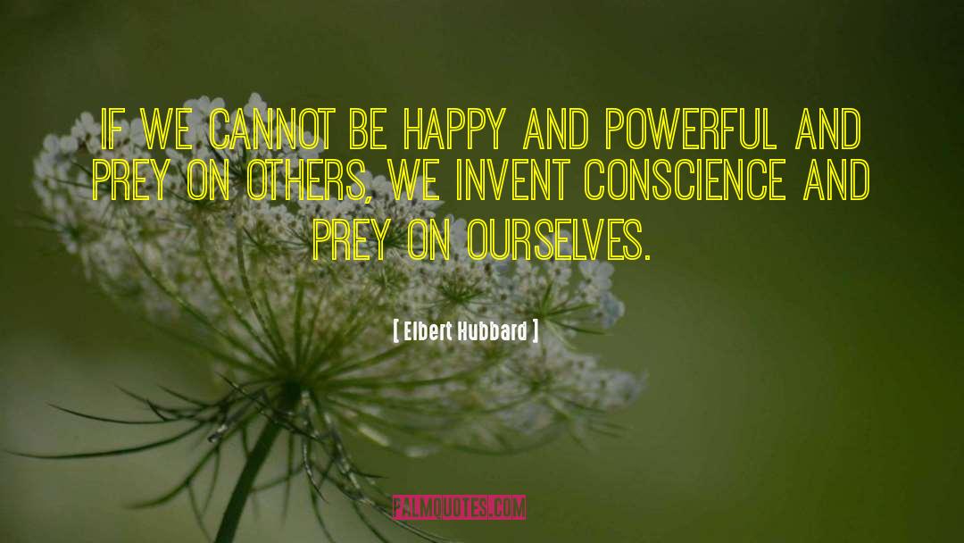 Elbert Hubbard Quotes: If we cannot be happy