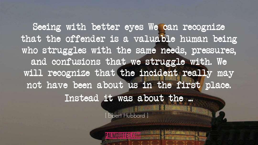 Elbert Hubbard Quotes: Seeing with better eyes We