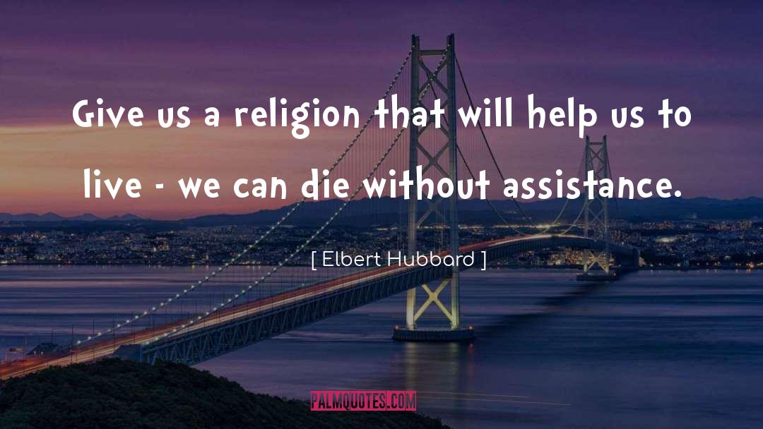 Elbert Hubbard Quotes: Give us a religion that