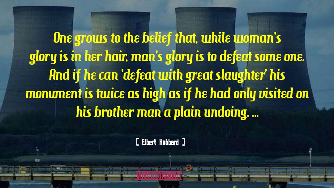Elbert Hubbard Quotes: One grows to the belief