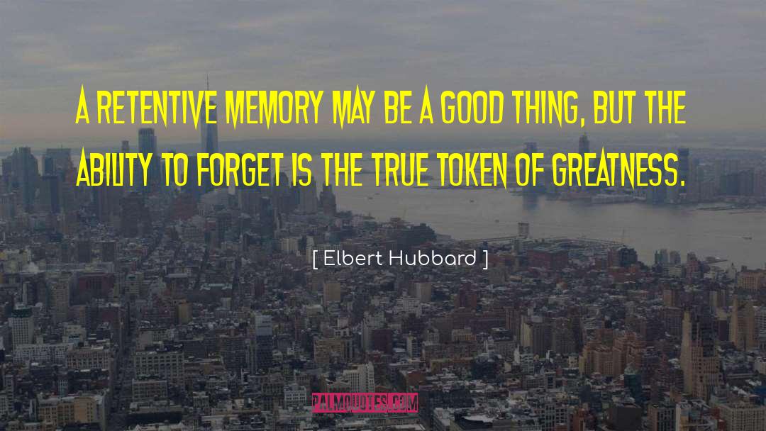 Elbert Hubbard Quotes: A retentive memory may be