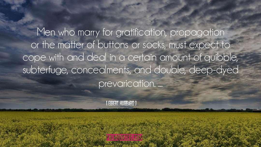 Elbert Hubbard Quotes: Men who marry for gratification,