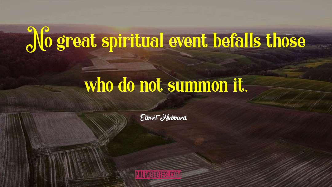 Elbert Hubbard Quotes: No great spiritual event befalls
