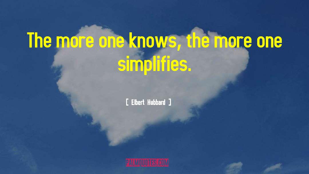 Elbert Hubbard Quotes: The more one knows, the