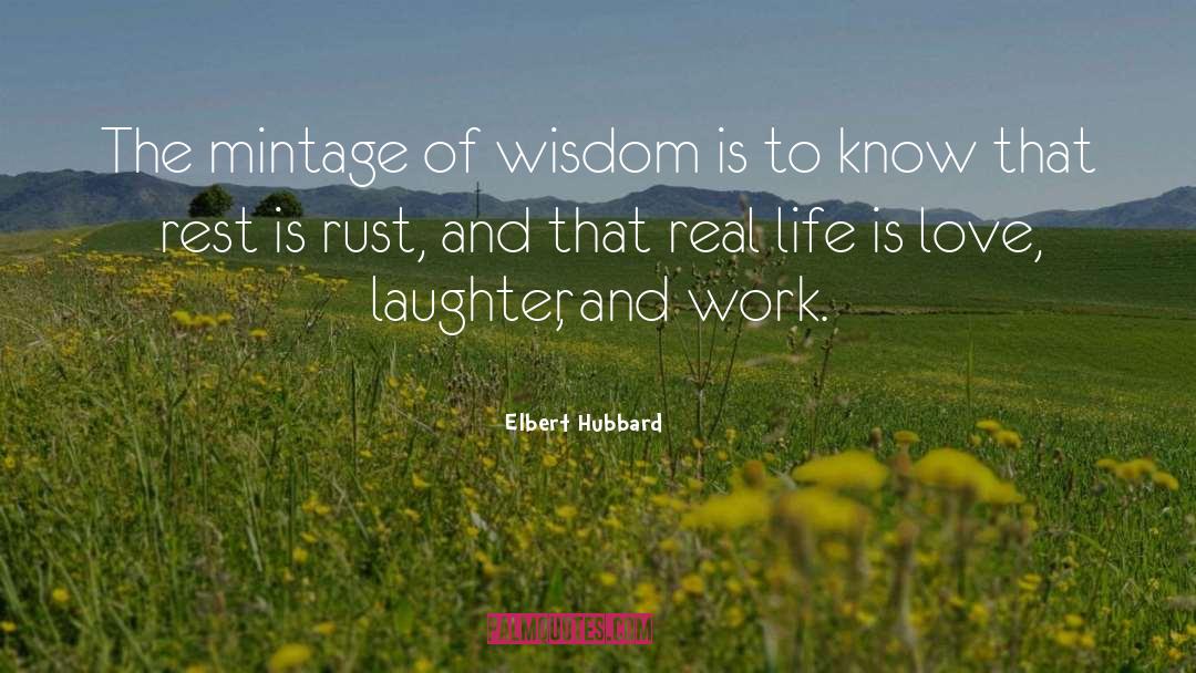 Elbert Hubbard Quotes: The mintage of wisdom is