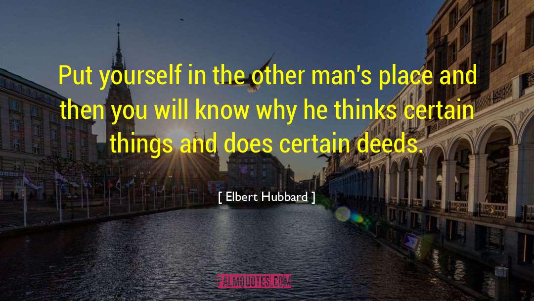 Elbert Hubbard Quotes: Put yourself in the other