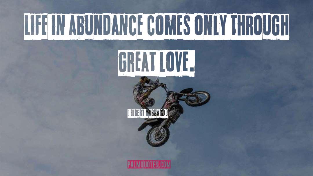 Elbert Hubbard Quotes: Life in abundance comes only
