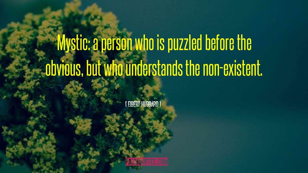 Elbert Hubbard Quotes: Mystic: a person who is