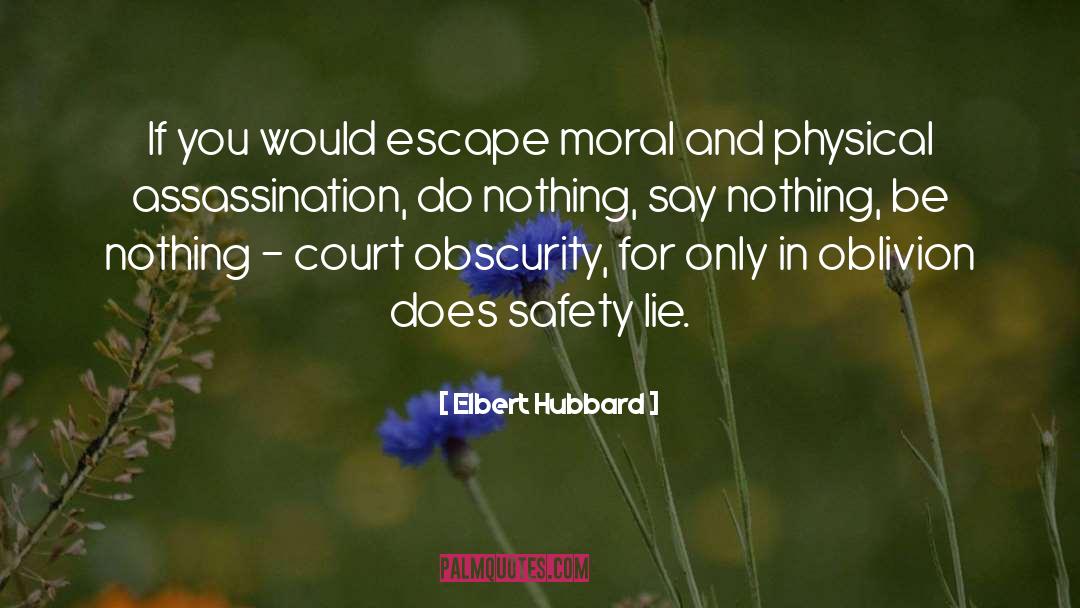 Elbert Hubbard Quotes: If you would escape moral