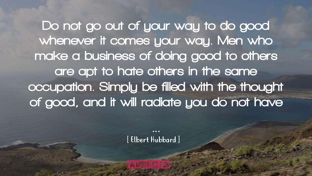 Elbert Hubbard Quotes: Do not go out of