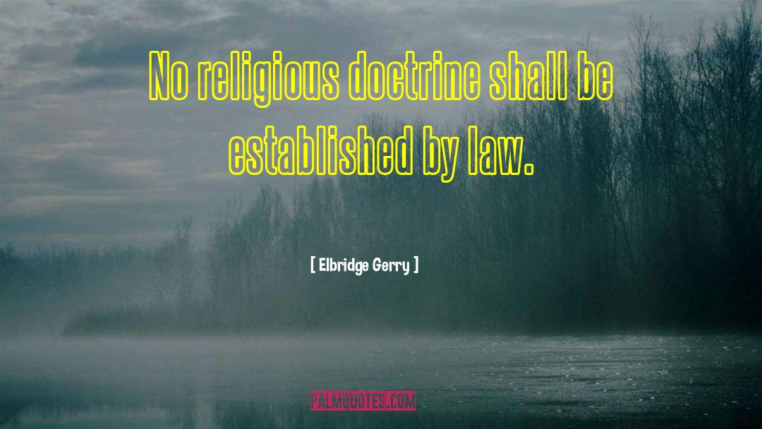 Elbridge Gerry Quotes: No religious doctrine shall be