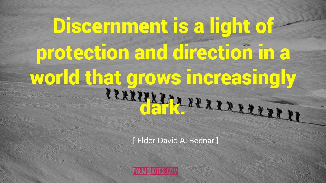 Elder David A. Bednar Quotes: Discernment is a light of