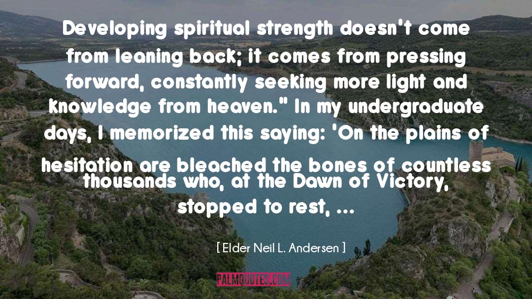 Elder Neil L. Andersen Quotes: Developing spiritual strength doesn't come