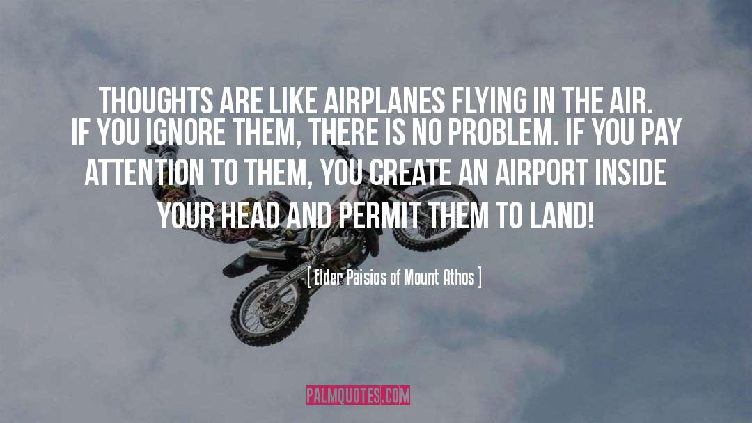 Elder Paisios Of Mount Athos Quotes: Thoughts are like airplanes flying