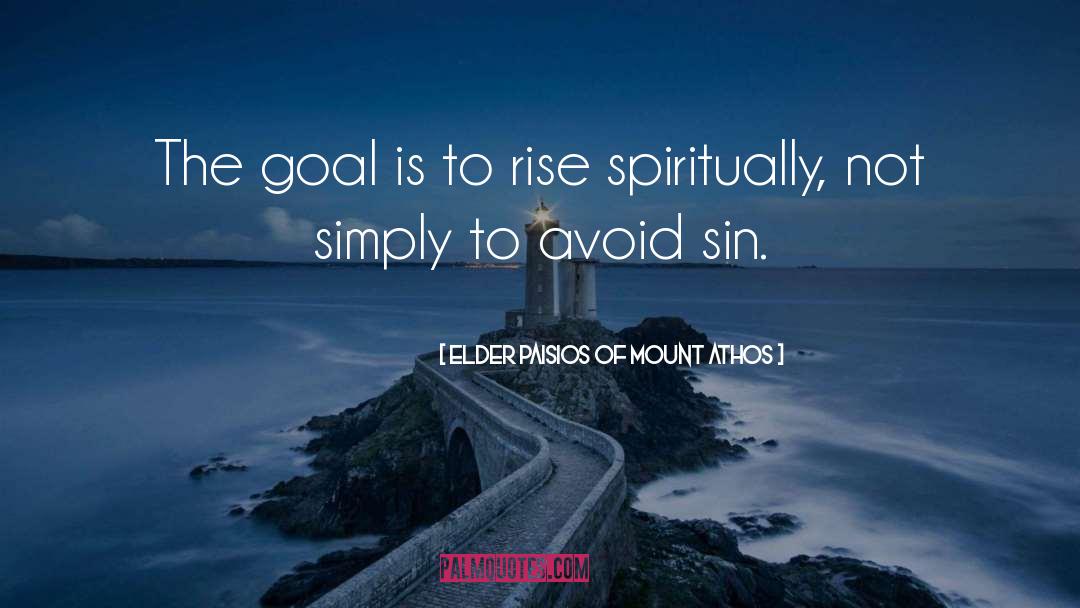 Elder Paisios Of Mount Athos Quotes: The goal is to rise