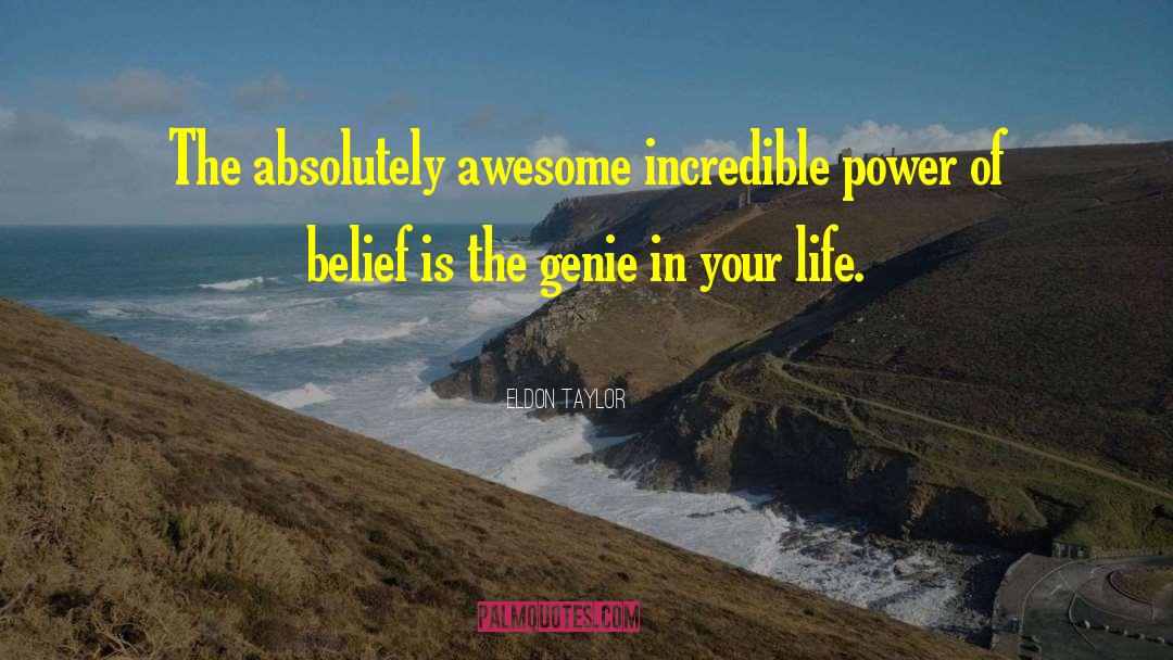 Eldon Taylor Quotes: The absolutely awesome incredible power