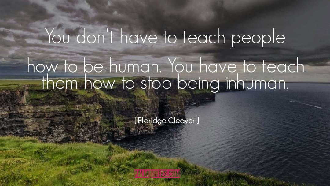 Eldridge Cleaver Quotes: You don't have to teach