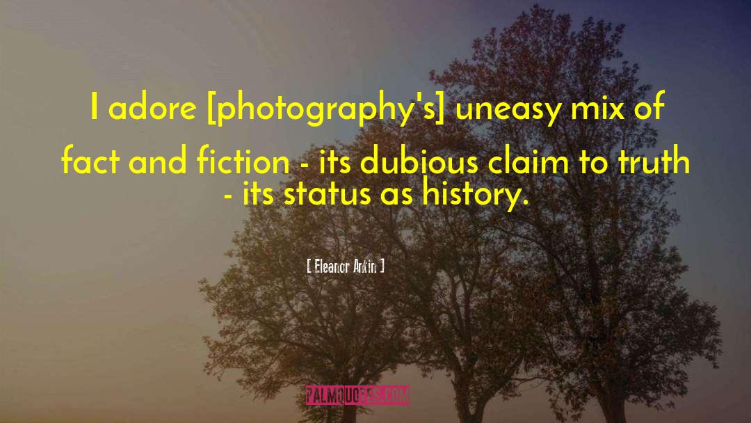 Eleanor Antin Quotes: I adore [photography's] uneasy mix