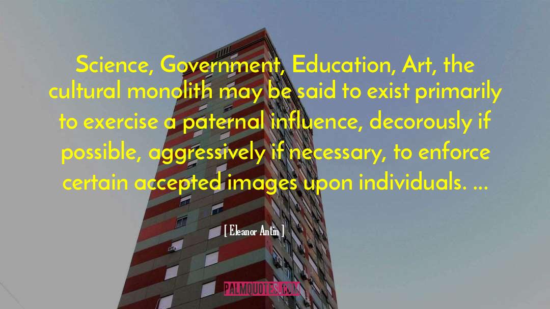 Eleanor Antin Quotes: Science, Government, Education, Art, the