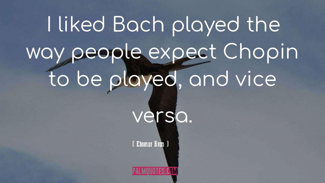 Eleanor Bron Quotes: I liked Bach played the