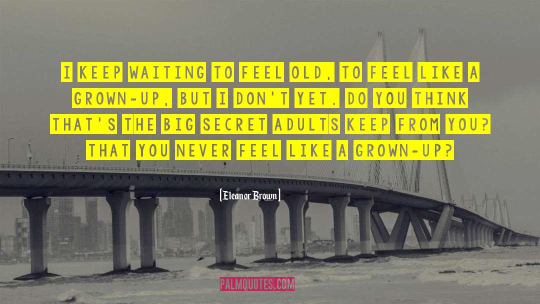 Eleanor Brown Quotes: I keep waiting to feel